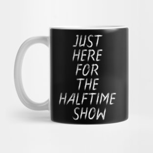 just here for the halftime show Mug